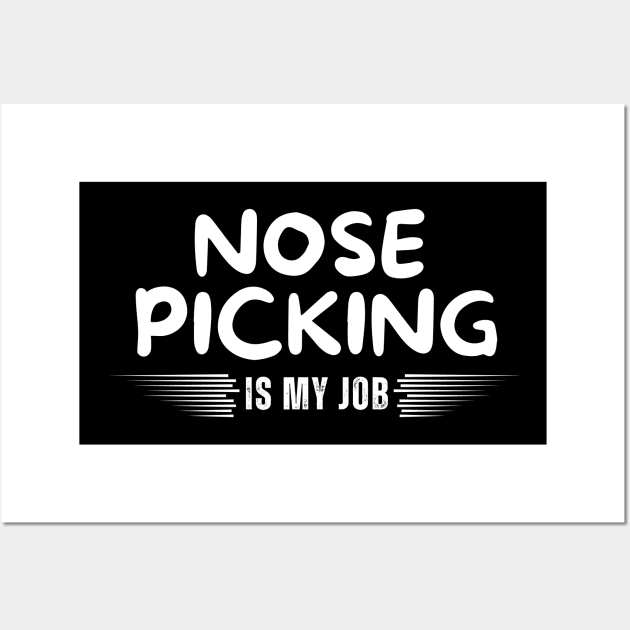 Nose Picking Is My Job Wall Art by Mojakolane